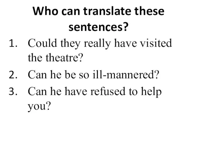 Who can translate these sentences? Could they really have visited the theatre?