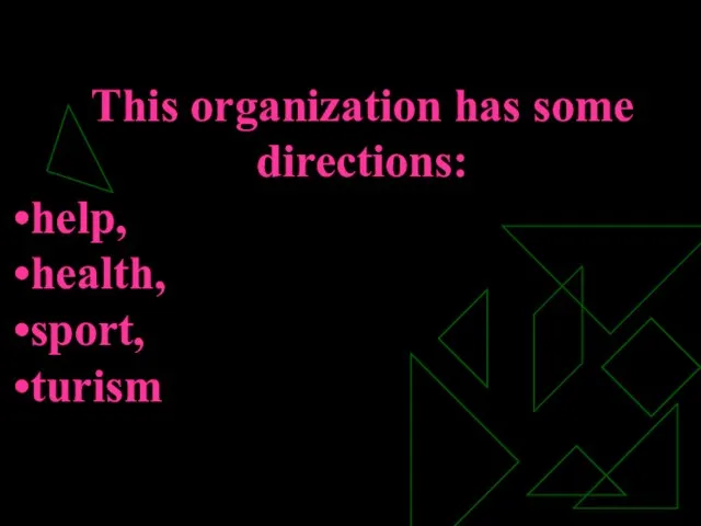 This organization has some directions: help, health, sport, turism