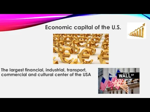 Еconomic capital of the U.S. The largest financial, industrial, transport, commercial and