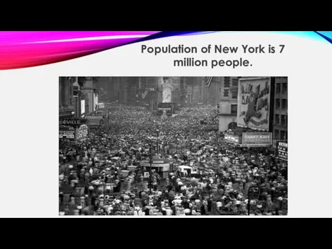 Population of New York is 7 million people.