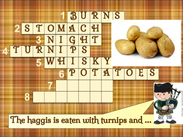 The haggis is eaten with turnips and … 1 2 3 4