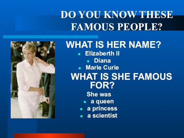 DO YOU KNOW THESE FAMOUS PEOPLE? WHAT IS HER NAME? Elizaberth II