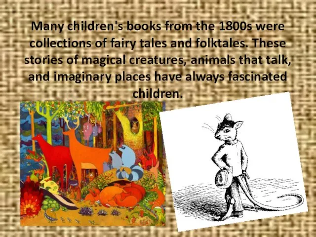 Many children's books from the 1800s were collections of fairy tales and