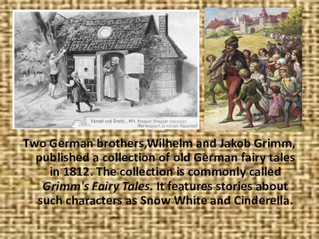 Two German brothers,Wilhelm and Jakob Grimm, published a collection of old German