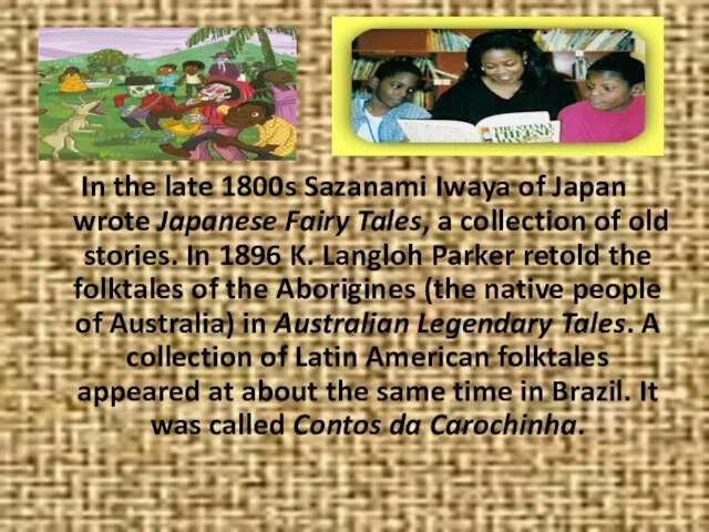 In the late 1800s Sazanami Iwaya of Japan wrote Japanese Fairy Tales,