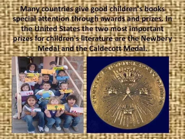 Many countries give good children's books special attention through awards and prizes.
