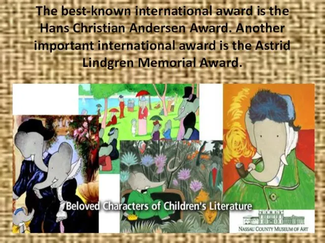 The best-known international award is the Hans Christian Andersen Award. Another important