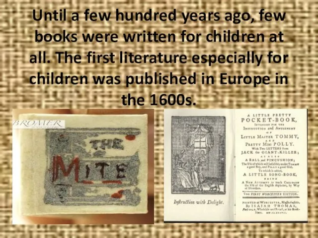 Until a few hundred years ago, few books were written for children