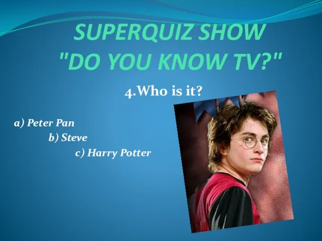 SUPERQUIZ SHOW "DO YOU KNOW TV?" 4.Who is it? a) Peter Pan