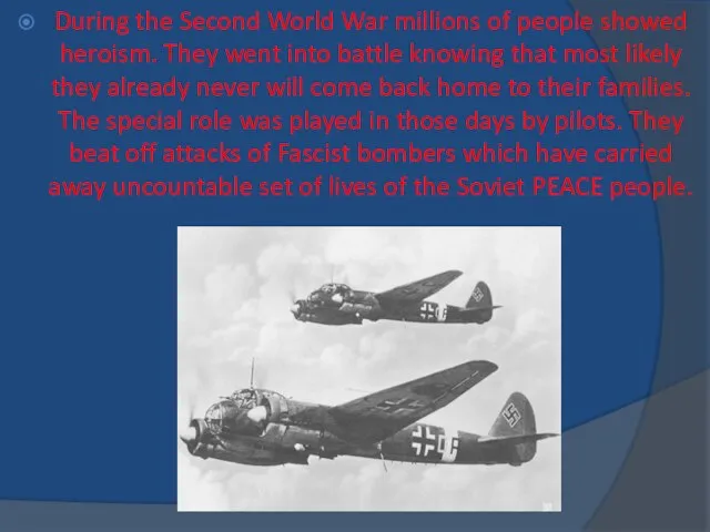 During the Second World War millions of people showed heroism. They went