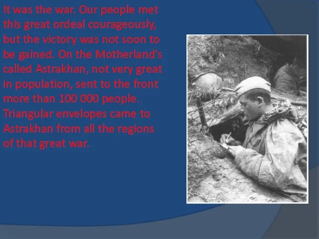 It was the war. Our people met this great ordeal courageously, but