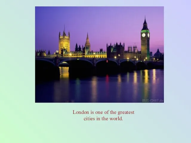 London is one of the greatest cities in the world.