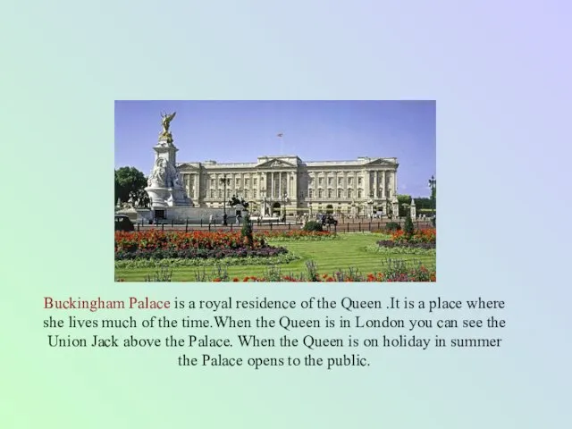Buckingham Palace is a royal residence of the Queen .It is a