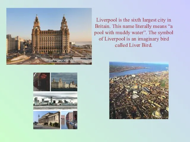 Liverpool is the sixth largest city in Britain. This name literally means