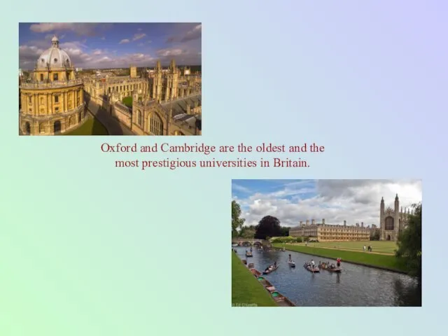 Oxford and Cambridge are the oldest and the most prestigious universities in Britain.