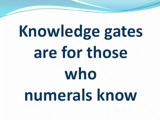Knowledge gates are for those who numerals know