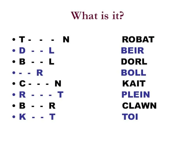 What is it? T - - - N ROBAT D - -