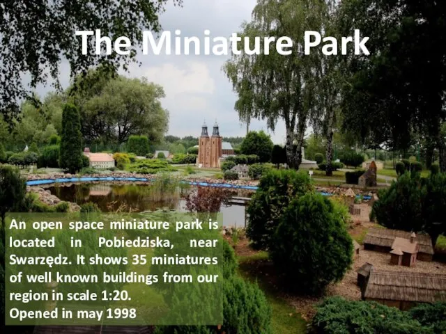 The Miniature Park An open space miniature park is located in Pobiedziska,