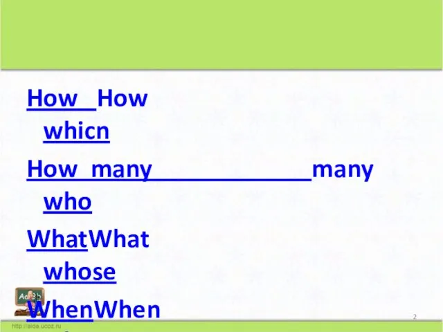 How How whicn How many many who WhatWhat whose WhenWhen why where *