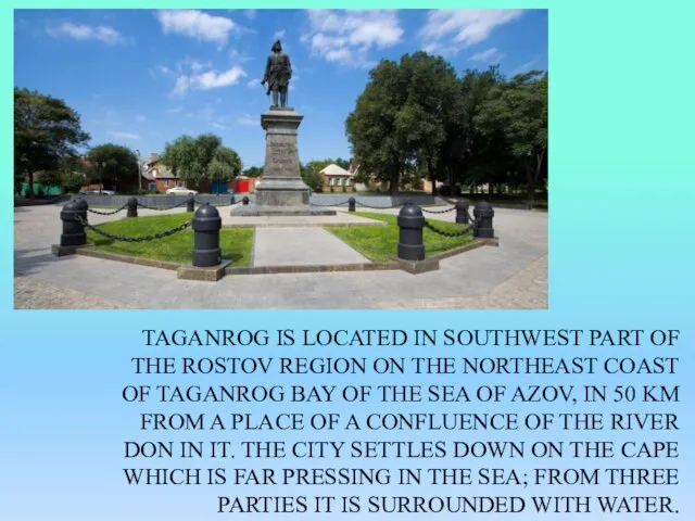 Taganrog is located in southwest part of the Rostov region on the