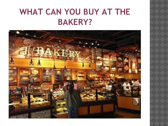 WHAT CAN YOU BUY AT THE BAKERY?