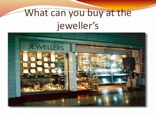 What can you buy at the jeweller’s