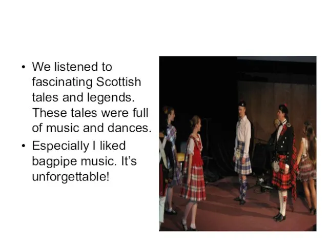 We listened to fascinating Scottish tales and legends. These tales were full