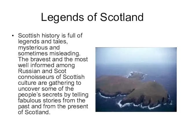 Legends of Scotland Scottish history is full of legends and tales, mysterious