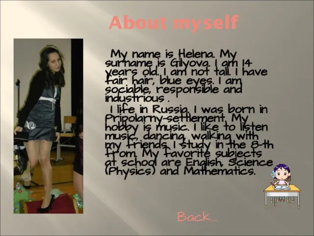 About myself My name is Helena. My surname is Gilyova. I am