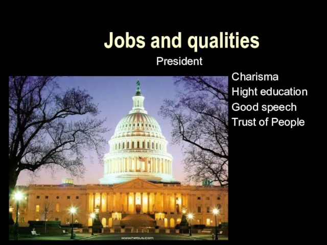 Jobs and qualities President Charisma Hight education Good speech Trust of People