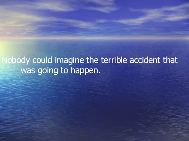 Nobody could imagine the terrible accident that was going to happen.
