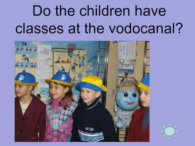 Do the children have classes at the vodocanal?