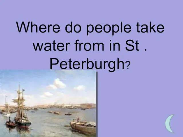 Where do people take water from in St . Peterburgh?