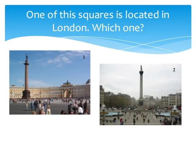 One of this squares is located in London. Which one? 1 2