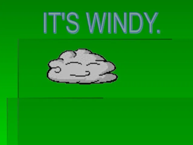 IT'S WINDY.