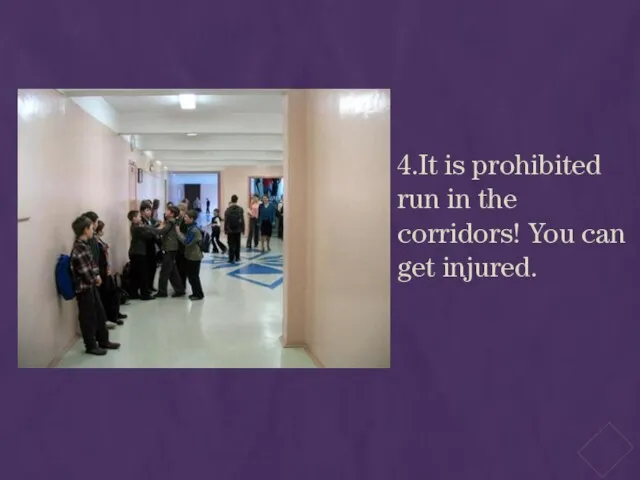 4.It is prohibited run in the corridors! You can get injured.