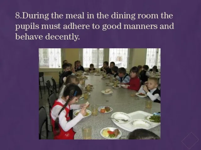 8.During the meal in the dining room the pupils must adhere to