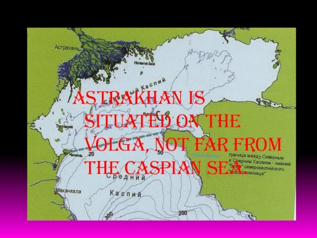 Astrakhan is situated on the Volga, not far from the Caspian sea.