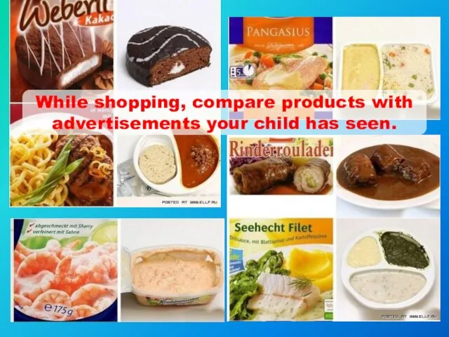 While shopping, compare products with advertisements your child has seen.