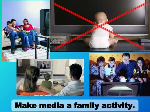 Make media a family activity.