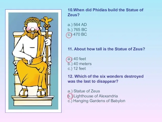 10.When did Phidias build the Statue of Zeus? a.) 564 AD b.)