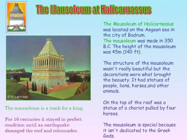 The Mausoleum of Halicarnassus was located on the Aegean sea in the