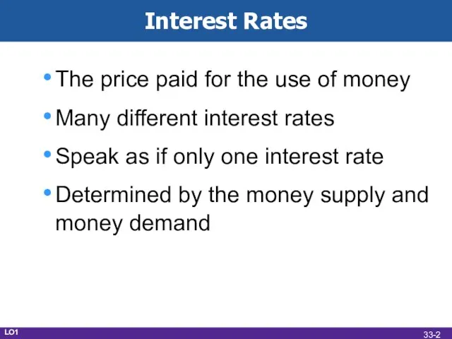 Interest Rates The price paid for the use of money Many different
