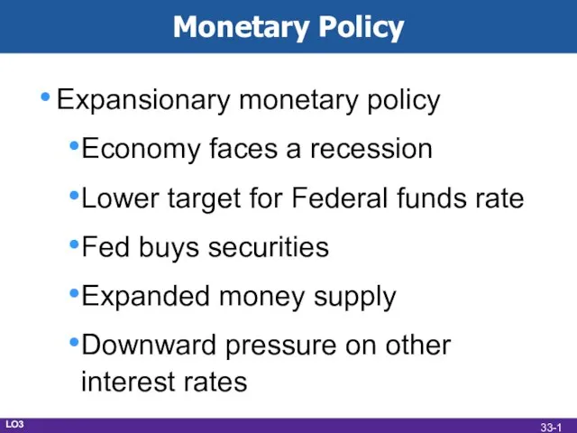 Monetary Policy Expansionary monetary policy Economy faces a recession Lower target for