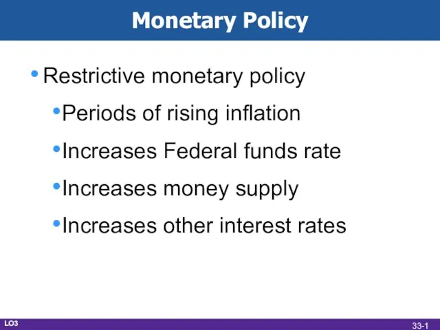 Monetary Policy Restrictive monetary policy Periods of rising inflation Increases Federal funds