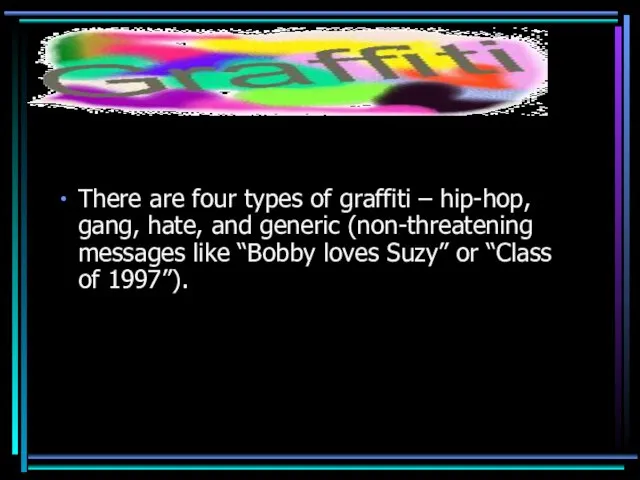There are four types of graffiti – hip-hop, gang, hate, and generic