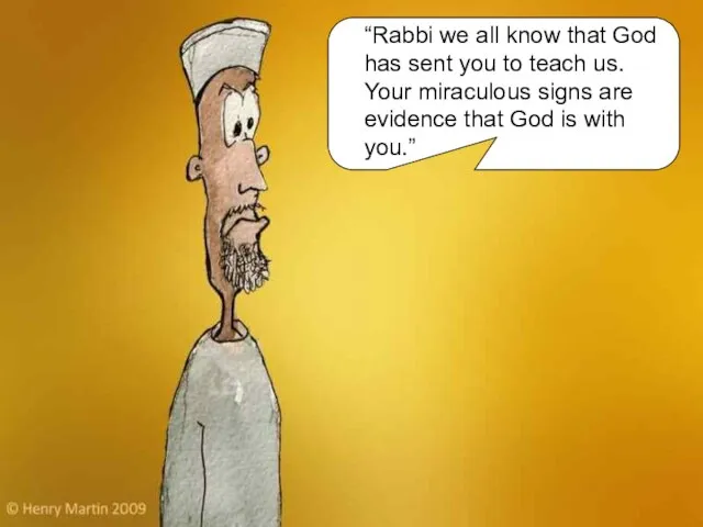 “Rabbi we all know that God has sent you to teach us.