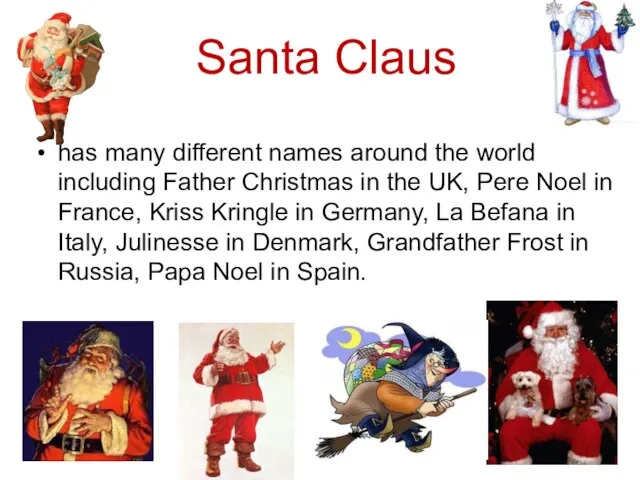 Santa Claus has many different names around the world including Father Christmas