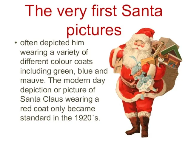 The very first Santa pictures often depicted him wearing a variety of