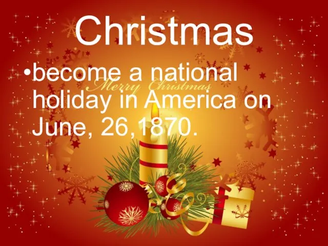Christmas become a national holiday in America on June, 26,1870.